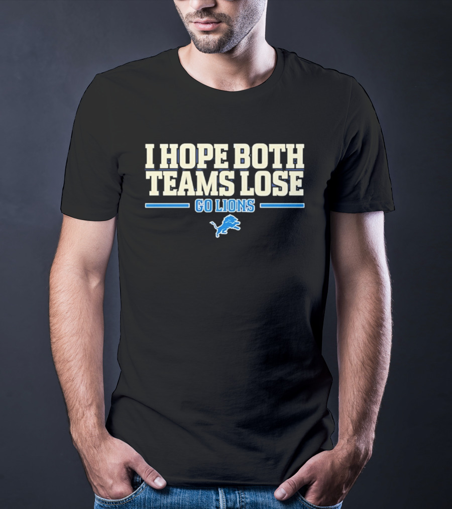 I Hope Both Teams Lose Go Lions Detroit Football T-Shirt
