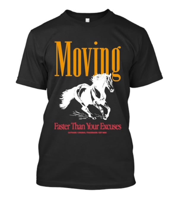 Moving Faster Than Your Excuses Horse Outrank T-Shirt