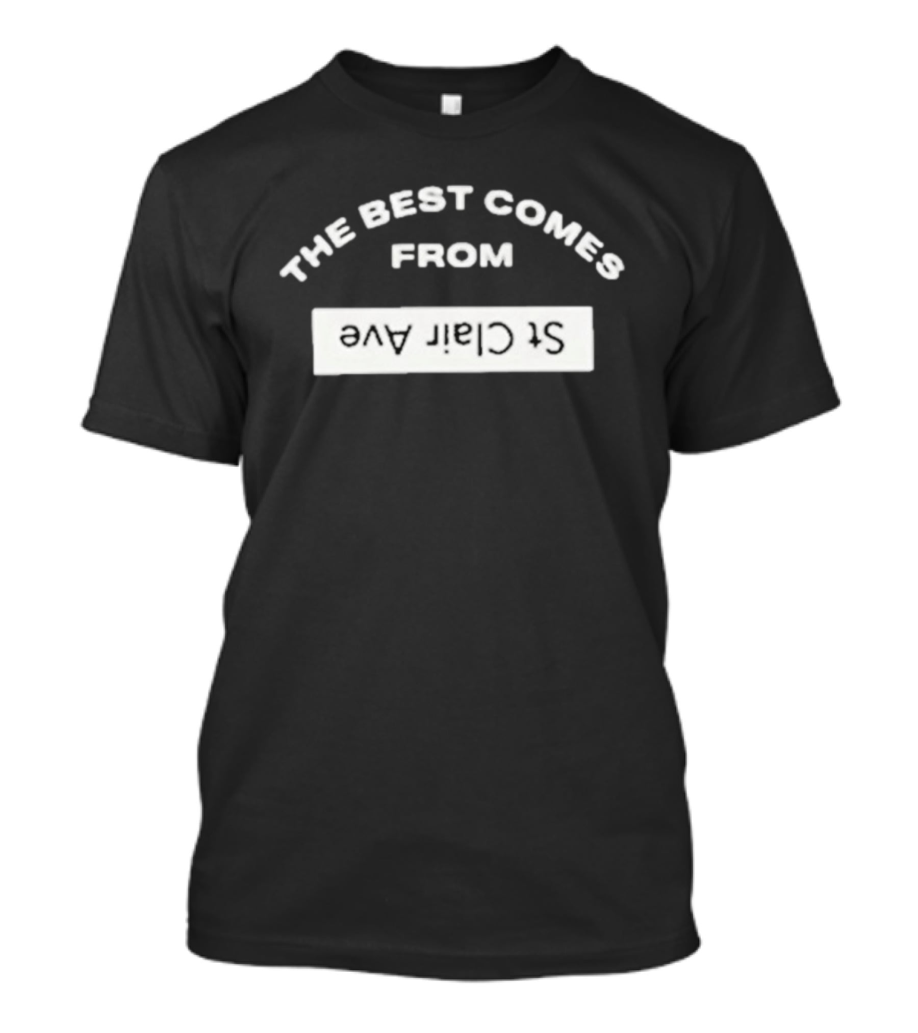 The Best Comes From St Clair Ave T-Shirt
