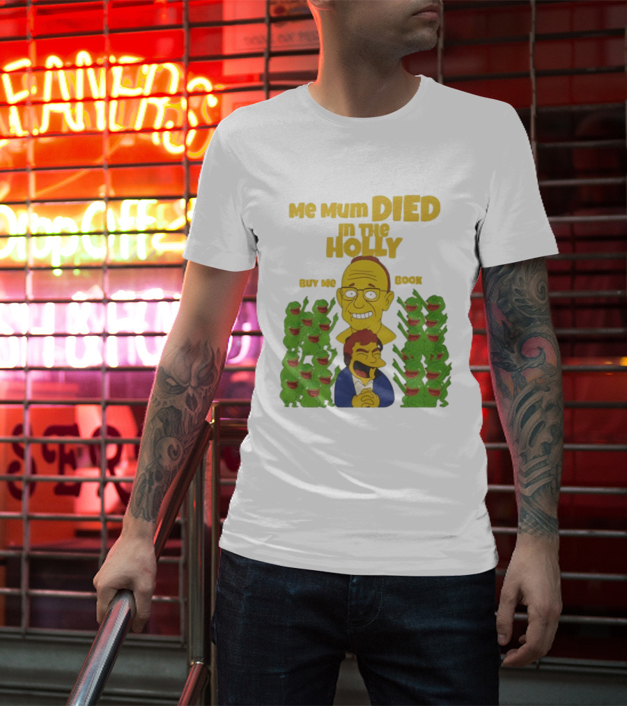 Me Mum Died In The Holly Buy Me Book Groyper Meme T-Shirt