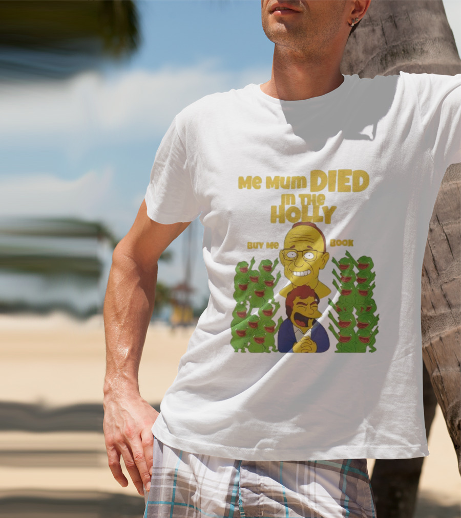 Me Mum Died In The Holly Buy Me Book Groyper Meme T-Shirt