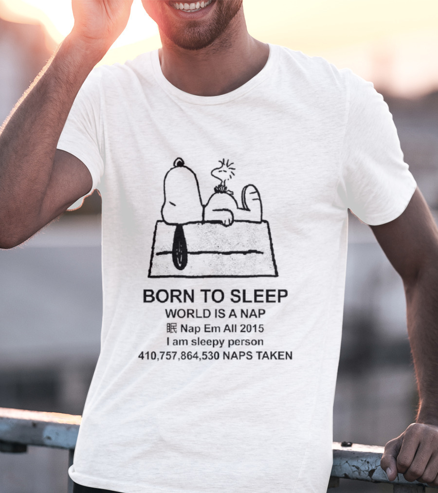 Born To Sleep World Is A Nap I Am Sleepy Person Snoopy Doghouse 410,757,864,530 Naps Taken T-Shirt