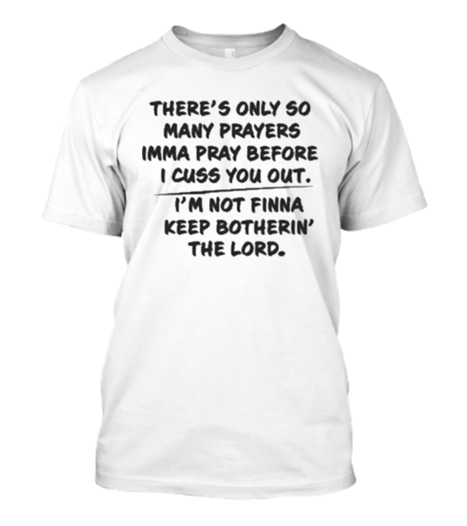 Married To Medicine Season 12 Toya There's Only So Many Prayers Imma Pray Before I Cuss You Out I'm Not Finna Keep Botherin' The Lord T-Shirt