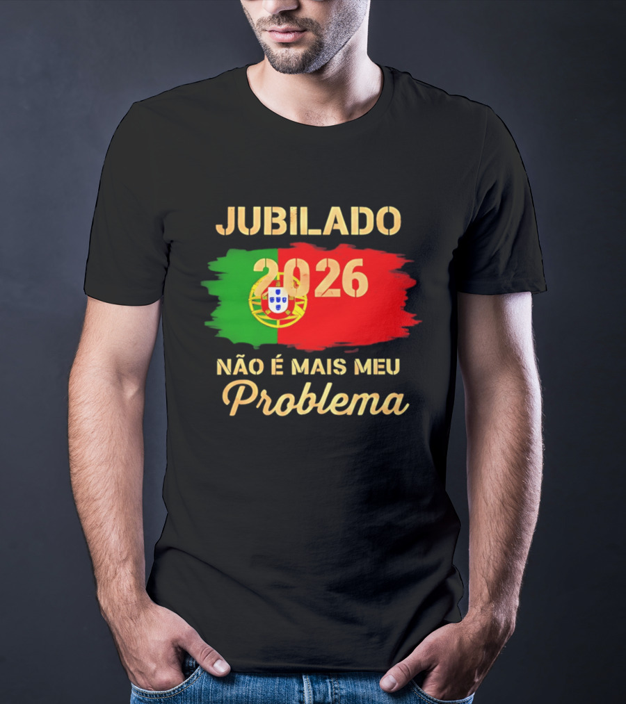 Jubilado 2026 Portugal Não É Mais Meu Problema T-Shirt