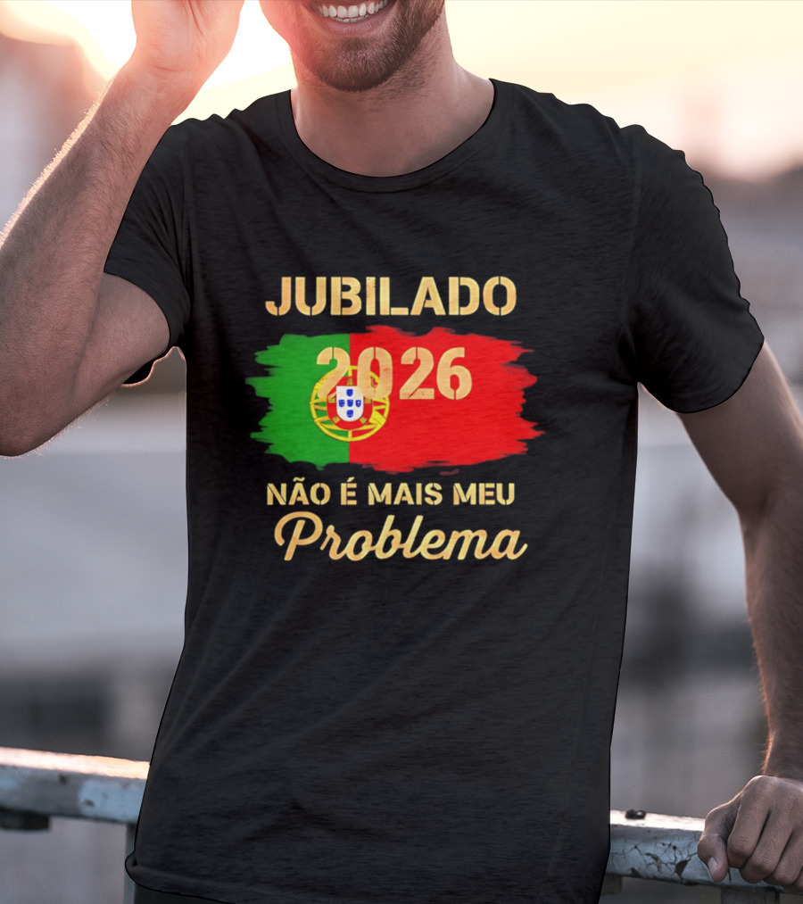 Jubilado 2026 Portugal Não É Mais Meu Problema T-Shirt