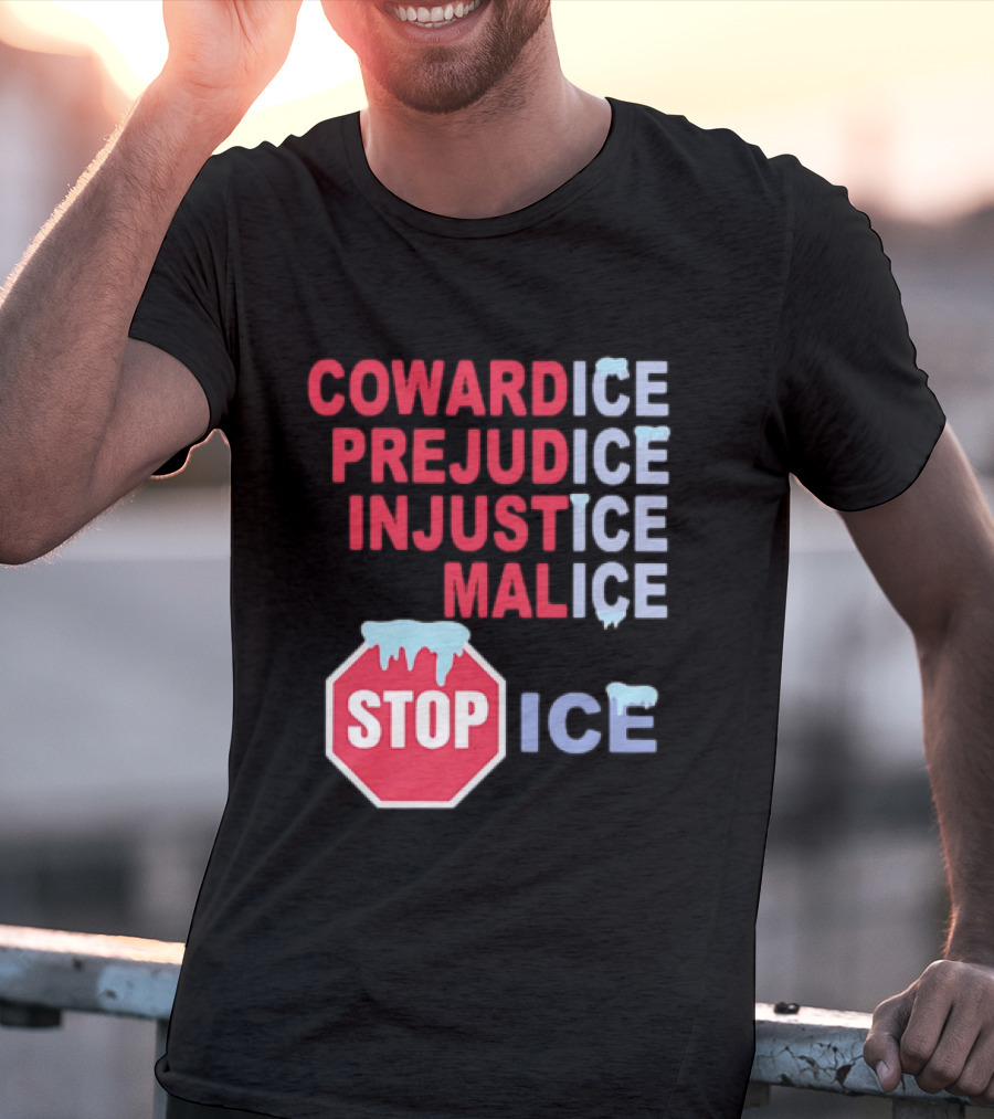 Cowardice Prejudice Injustice Malice Stop ICE Text With Icy Stop Sign T-Shirt