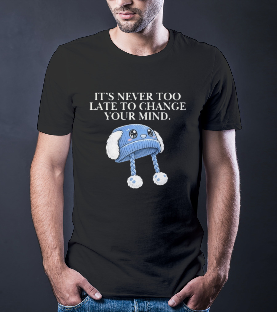 It's Never Too Late To Change Your Mind Cute Blue Knit Hat With Fluffy Ears T-Shirt