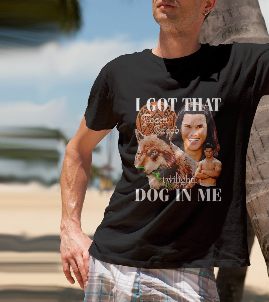 Jacob Black Twilight Team Jacob I Got That Dog In Me T-Shirt