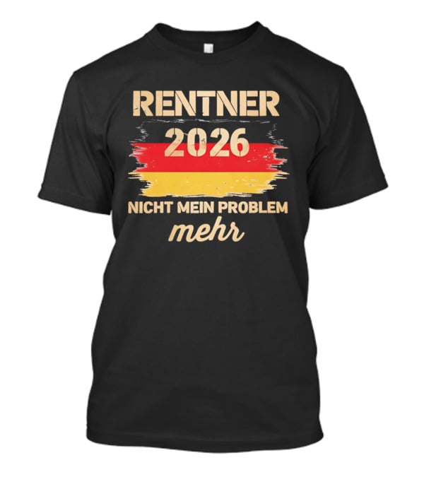 Rentner 2026 Nicht Mein Problem Mehr Flag T-Shirt