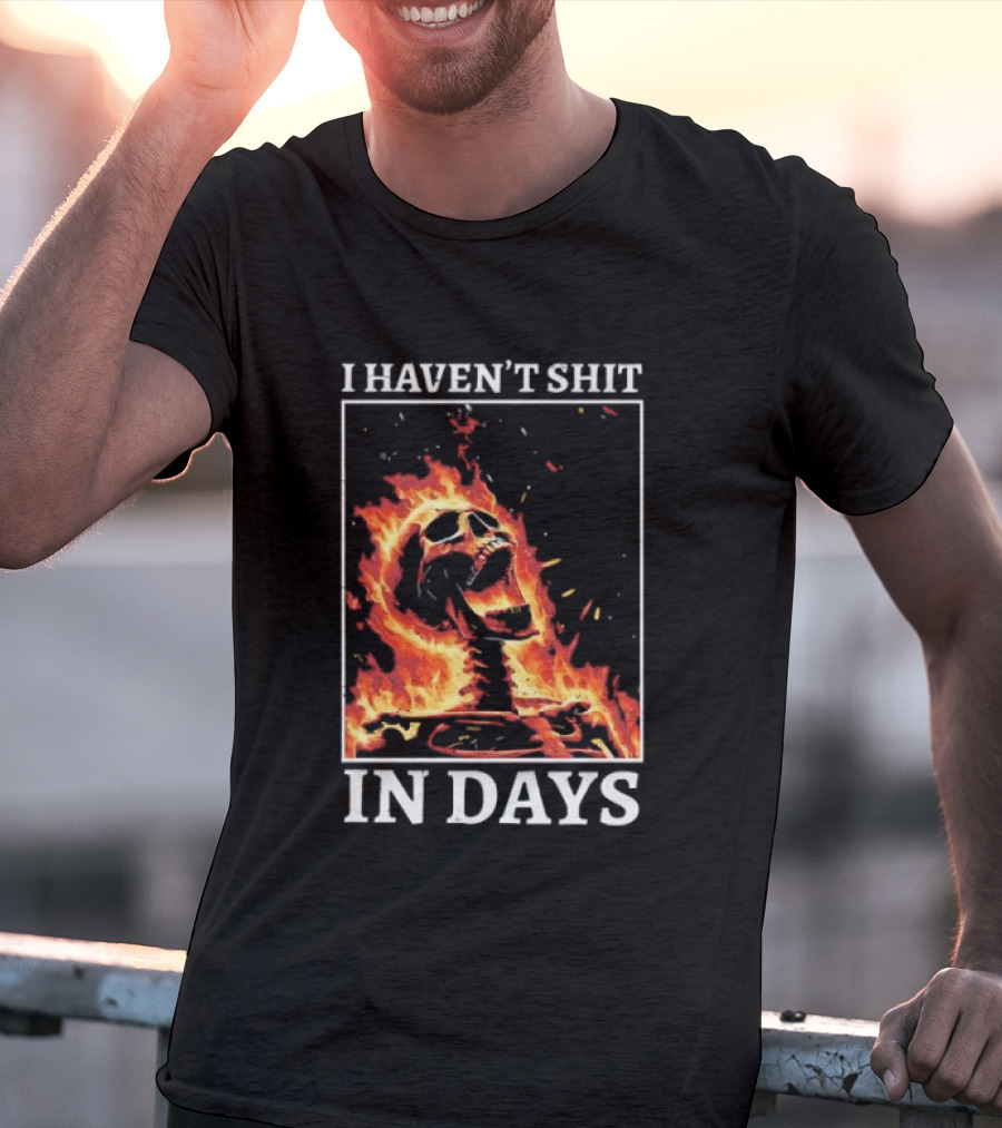 Skeleton On Fire I Haven't Shit In Days Humorous Flame T-Shirt