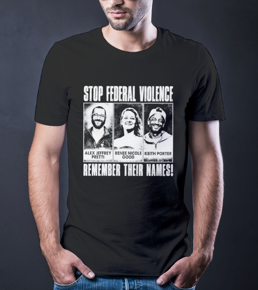 Stop Federal Violence Remember Their Names Abolish ICE Human Rights Protest T-Shirt