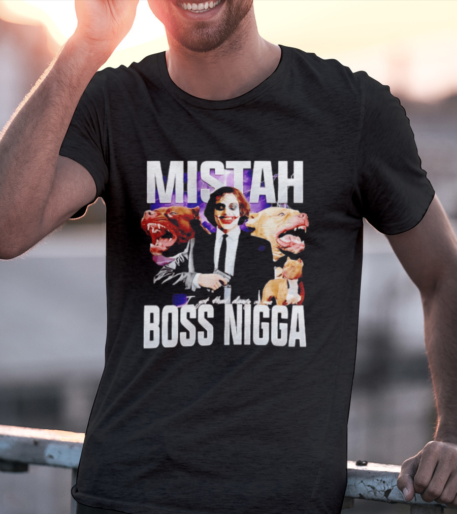 MISTAH Joker I Got That Dawg In Me Boss Nigga T-Shirt