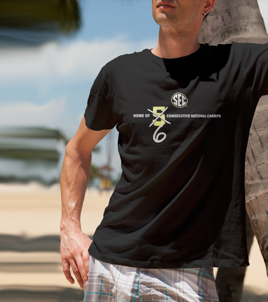 SEC Home Of 6 Consecutive National Champs T-Shirt