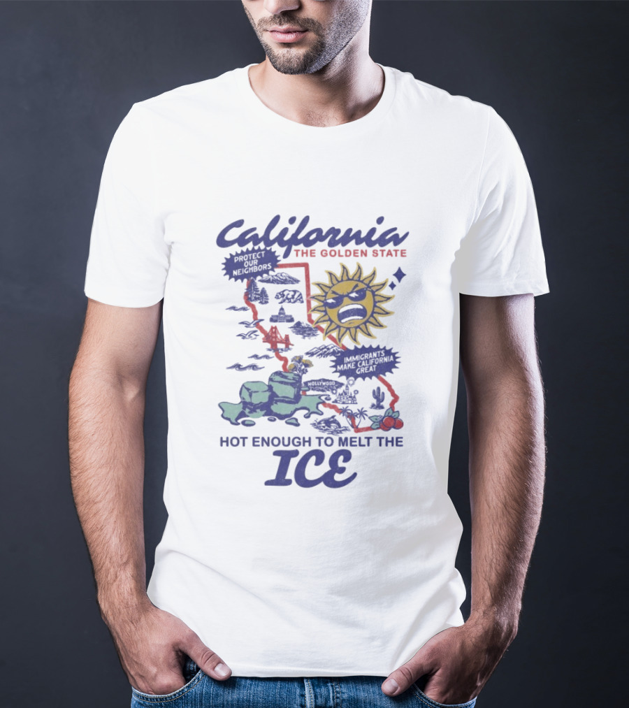 California The Golden State Hot Enough To Melt The Ice Sun Coastline Immigrants Make California Great T-Shirt