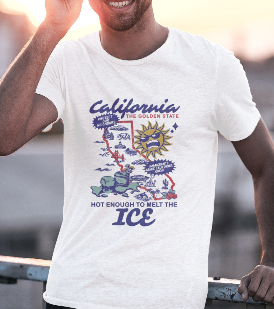 California The Golden State Hot Enough To Melt The Ice Sun Coastline Immigrants Make California Great T-Shirt