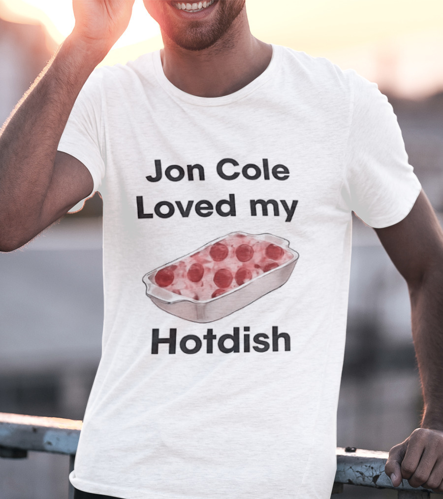 Jon Cole Loved My Hotdish Casserole Dish T-Shirt