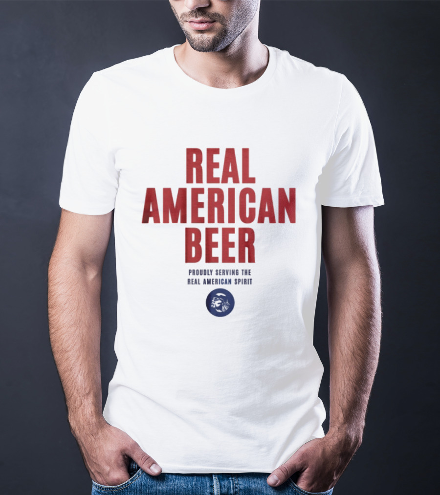 Real American Beer Proudly Serving The Real American Spirit T-Shirt