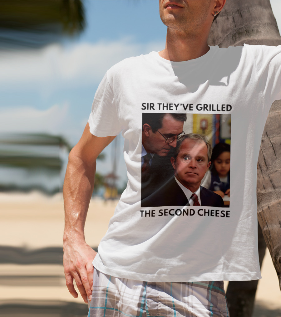 Sir They've Grilled The Second Cheese Meme Bush Schoolroom Whisper T-Shirt
