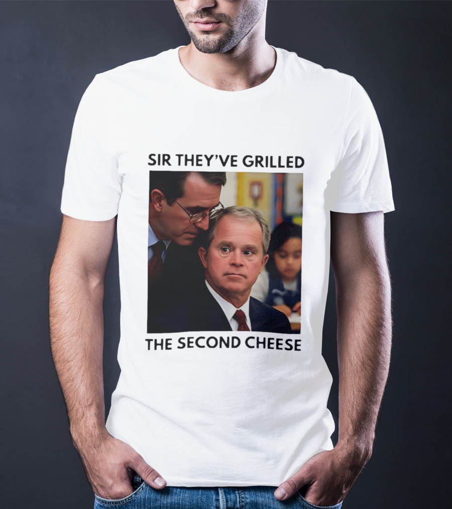 Sir They've Grilled The Second Cheese Meme Bush Schoolroom Whisper T-Shirt