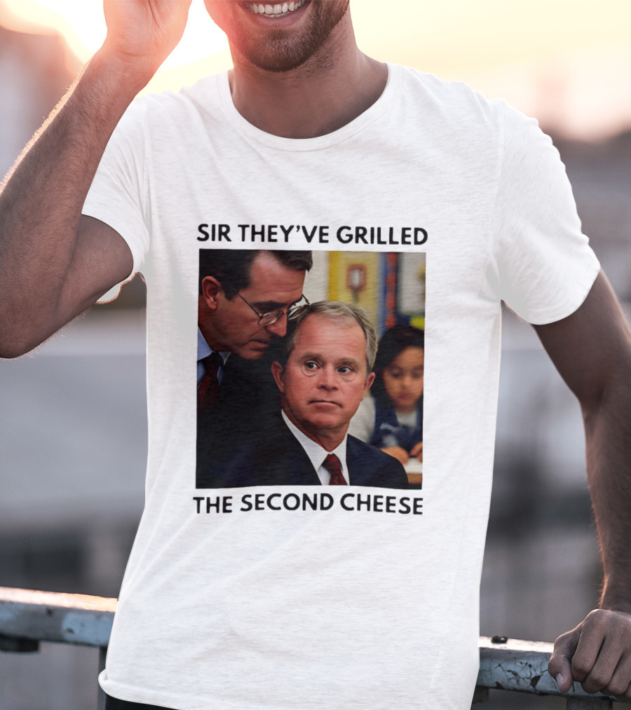 Sir They've Grilled The Second Cheese Meme Bush Schoolroom Whisper T-Shirt