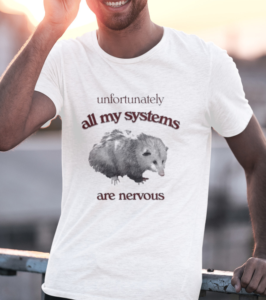 Unfortunately All My Systems Are Nervous Opossum T-Shirt