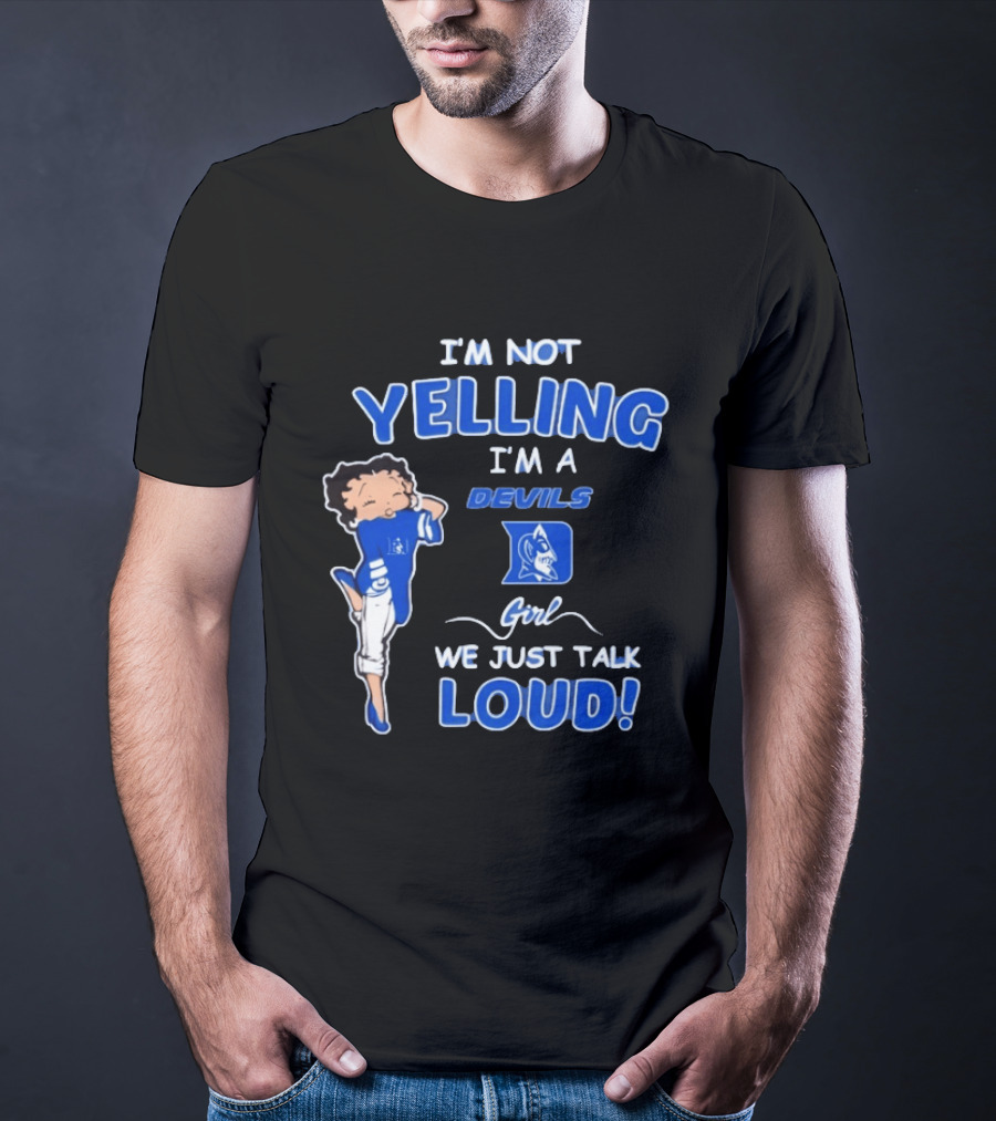 I'm Not Yelling I'm A Duke Devils Girl We Just Talk Loud T-Shirt