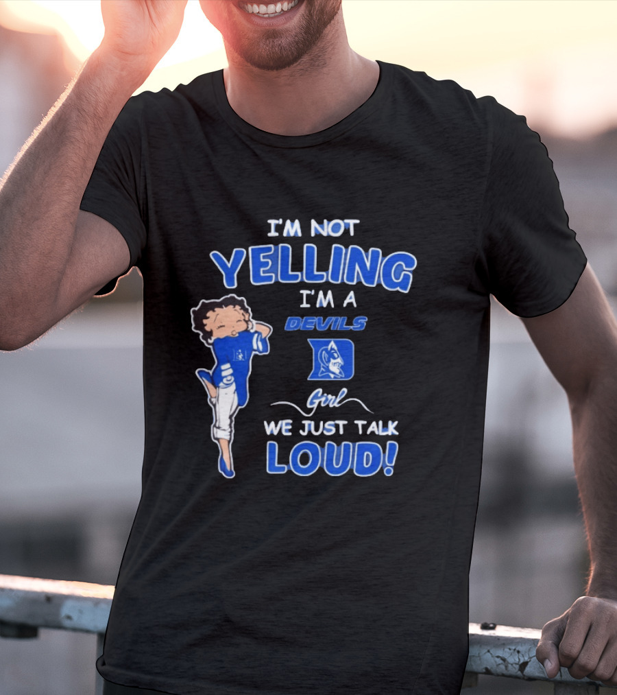I'm Not Yelling I'm A Duke Devils Girl We Just Talk Loud T-Shirt