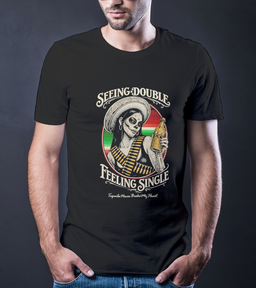Seeing Double Feeling Single Tequila Never Broke My Heart Skeleton Sombrero T-Shirt