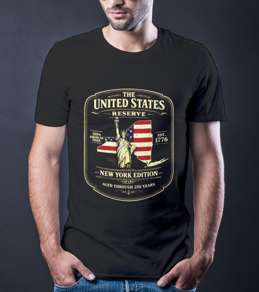 The United States Reserve New York Edition Statue Of Liberty American Flag 100% American Pride Est. 1776 Aged Through 250 Years T-Shirt