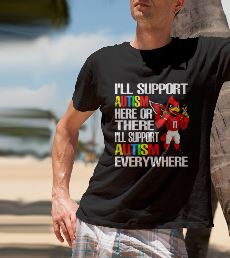 Arizona Cardinals I'll Support Autism Here Or There I'll Support Autism Everywhere T-Shirt