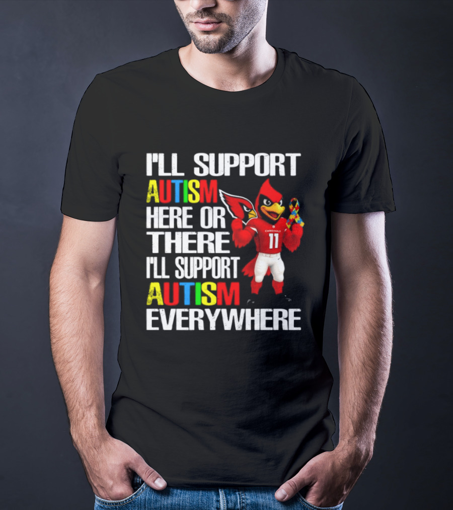 Arizona Cardinals I'll Support Autism Here Or There I'll Support Autism Everywhere T-Shirt