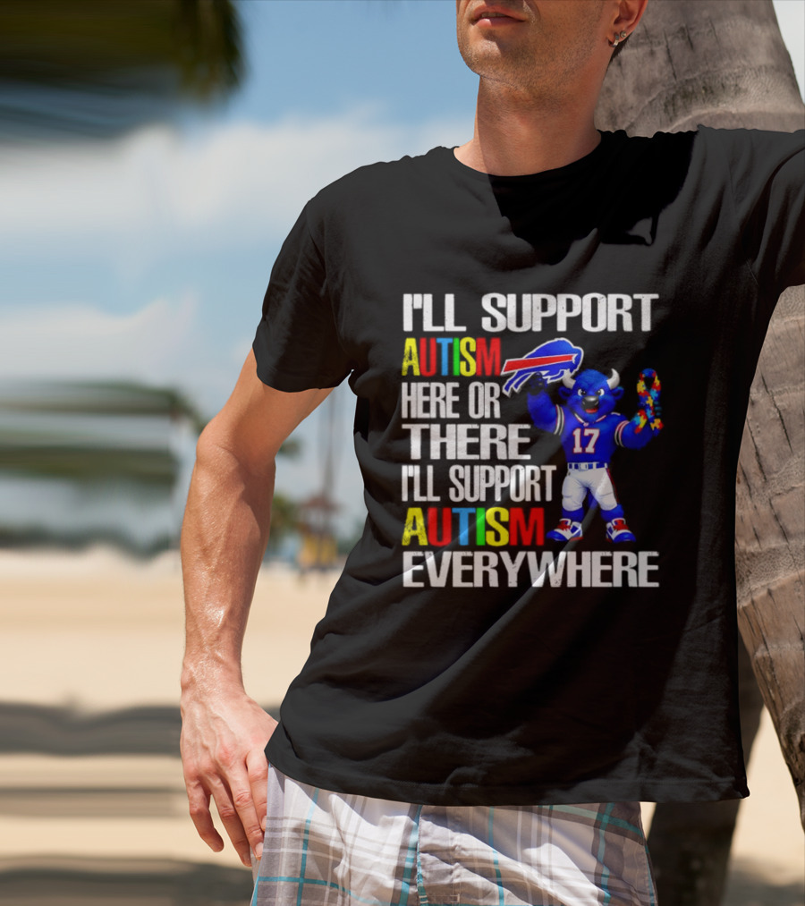 Buffalo Bills I'll Support Autism Here Or There Everywhere Blue Character 17 Football Fan T-Shirt