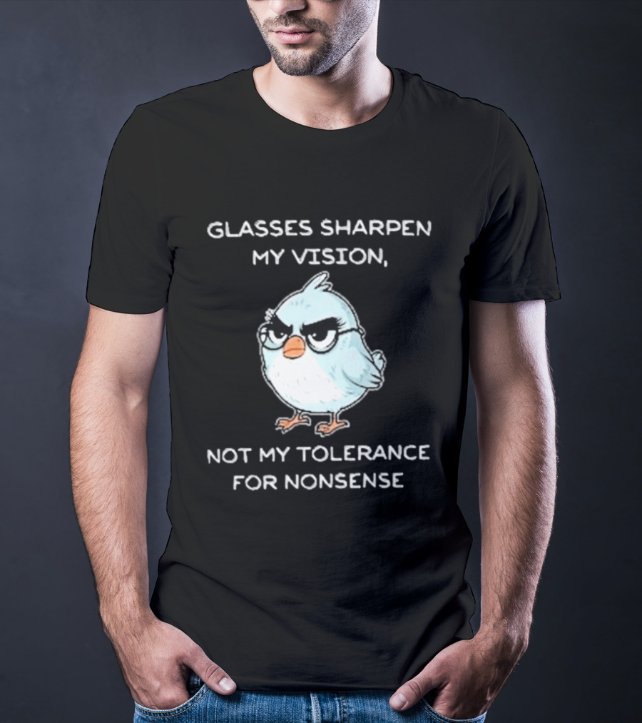Glasses Sharpen My Vision Not My Tolerance For Nonsense Bird Glasses T-Shirt