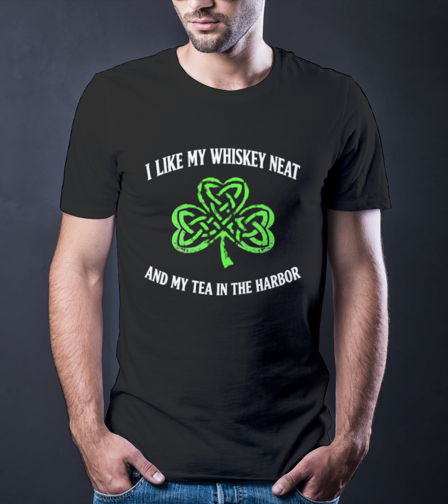 I Like My Whiskey Neat And My Tea In The Harbor Shamrock T-Shirt
