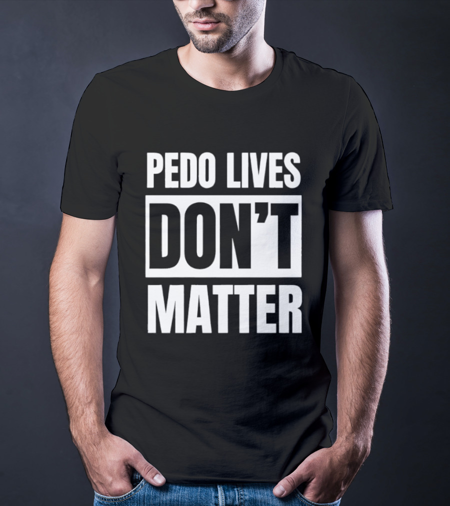 Pedo Lives Dont Matter T-Shirt