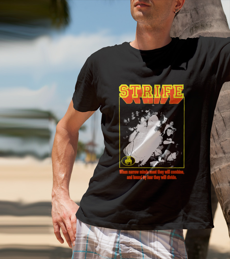 Strife When Narrow Minds Meet They Will Combine T-Shirt