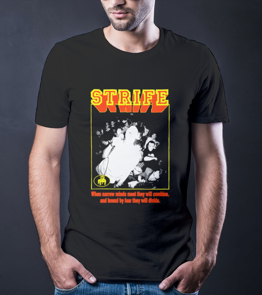 Strife When Narrow Minds Meet They Will Combine T-Shirt
