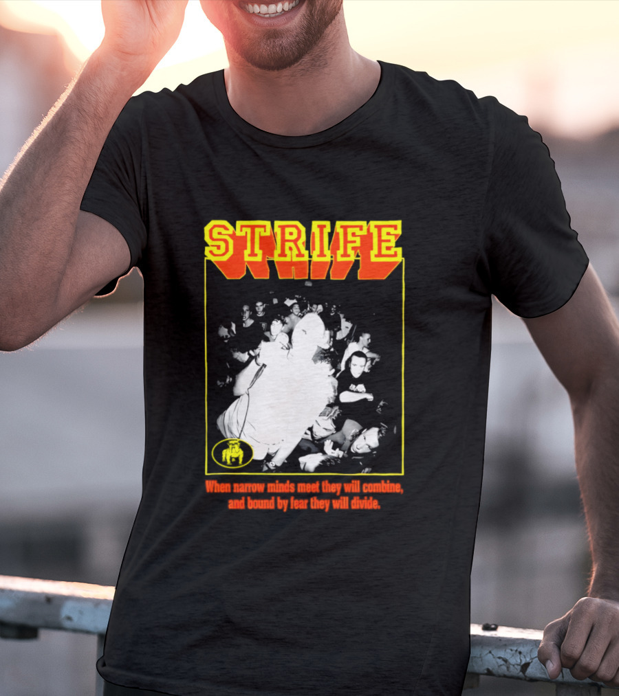 Strife When Narrow Minds Meet They Will Combine T-Shirt