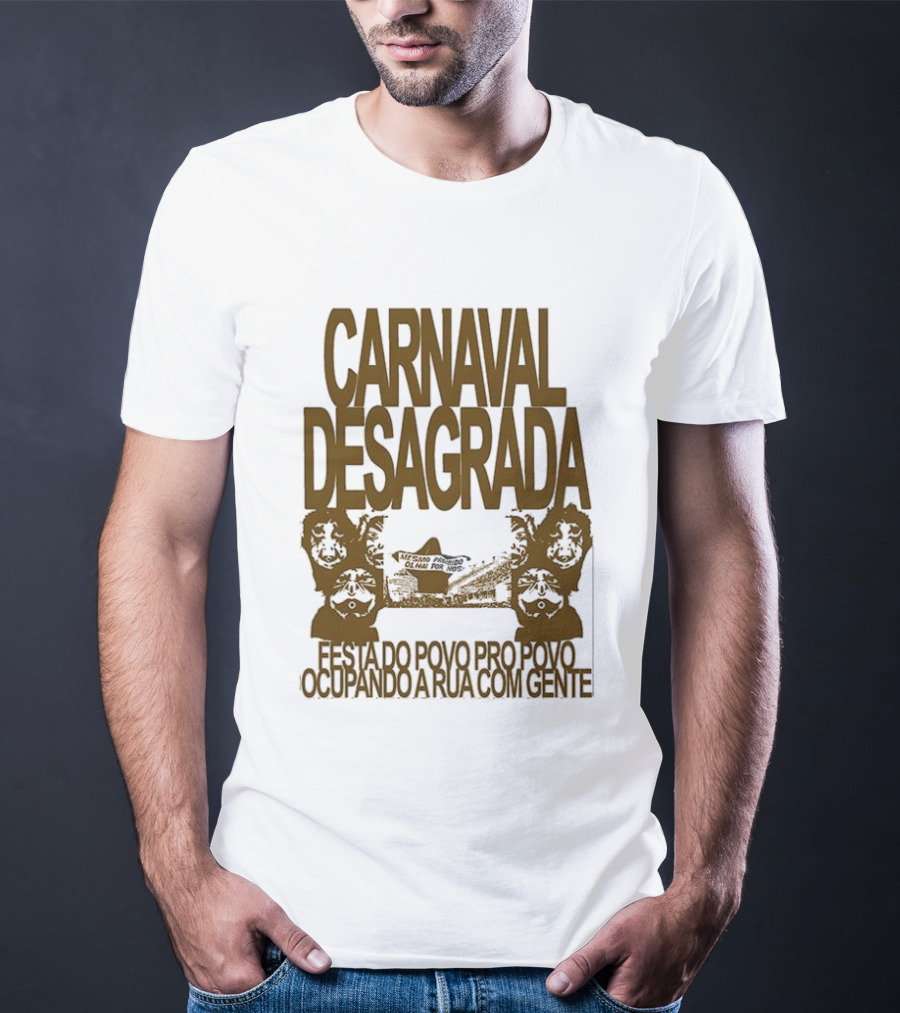 Carnaval Desagrada Festa Do Povo Pro Povo Ocupando A Rua Com Gente T-Shirt