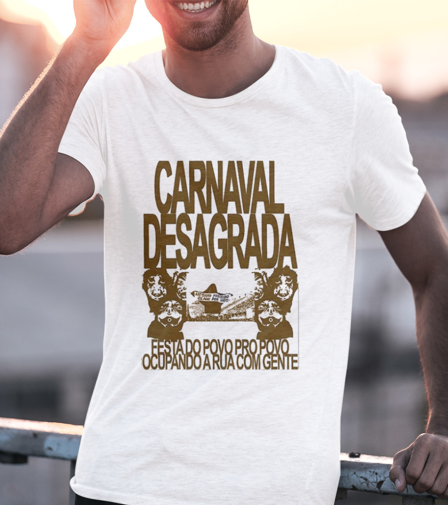 Carnaval Desagrada Festa Do Povo Pro Povo Ocupando A Rua Com Gente T-Shirt