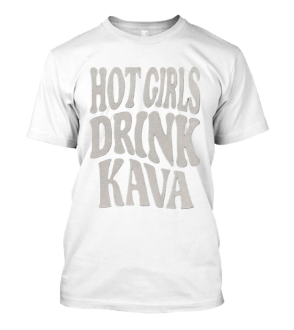 Hot Girls Drink Kava T-Shirt