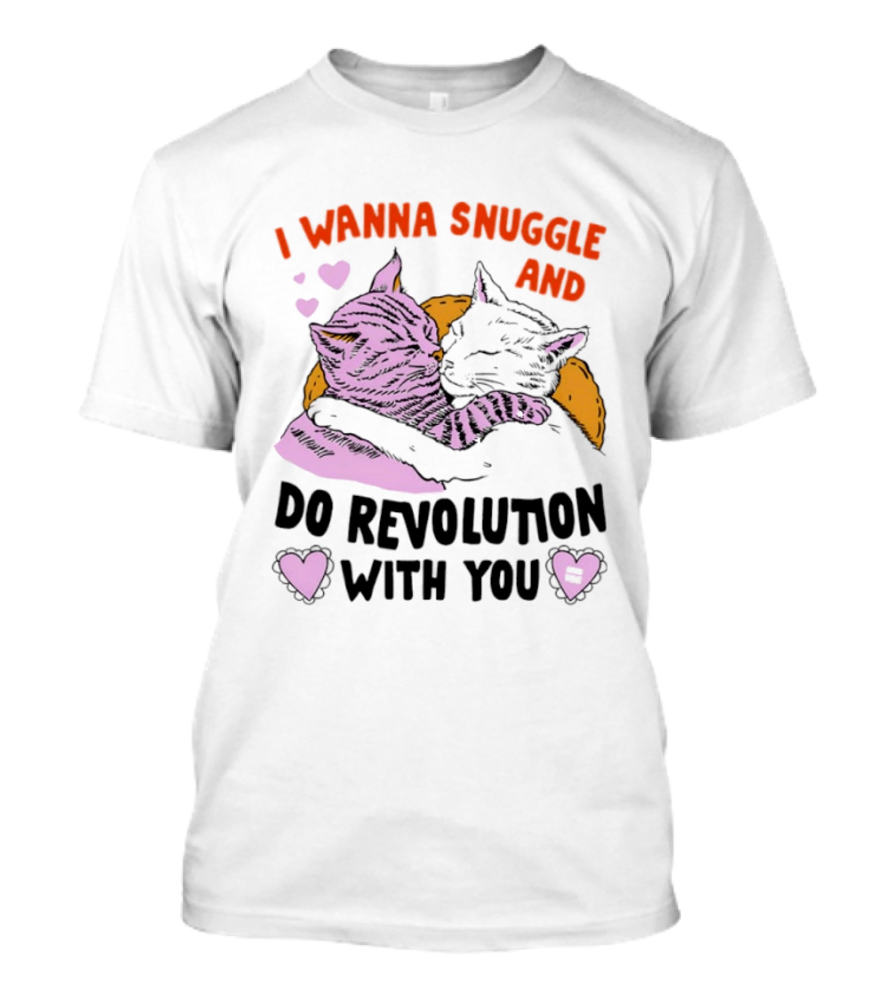 I Wanna Snuggle And Do Revolution With You Hug Cats Hearts T-Shirt