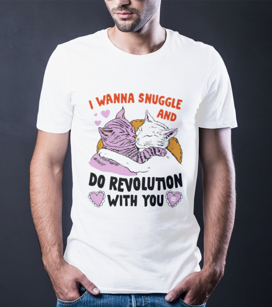 I Wanna Snuggle And Do Revolution With You Hug Cats Hearts T-Shirt