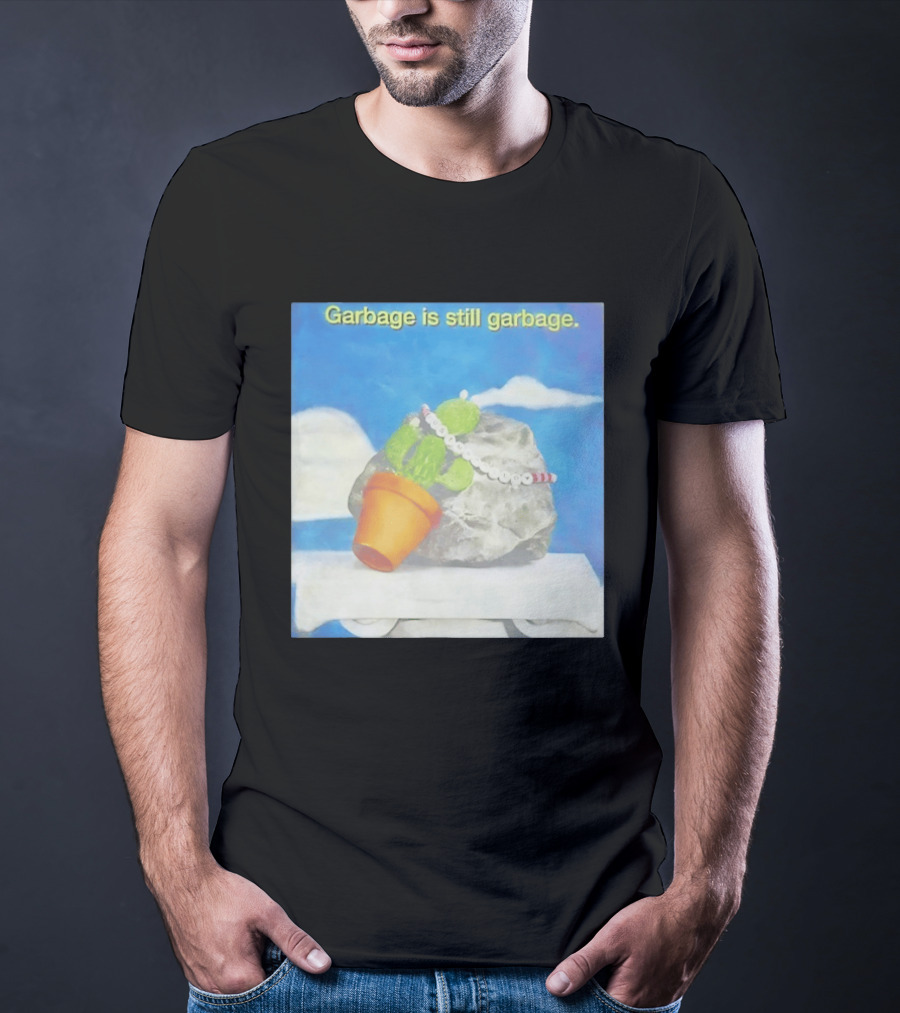 Garbage Is Still Garbage Cactus Pot Rock Collage T-Shirt