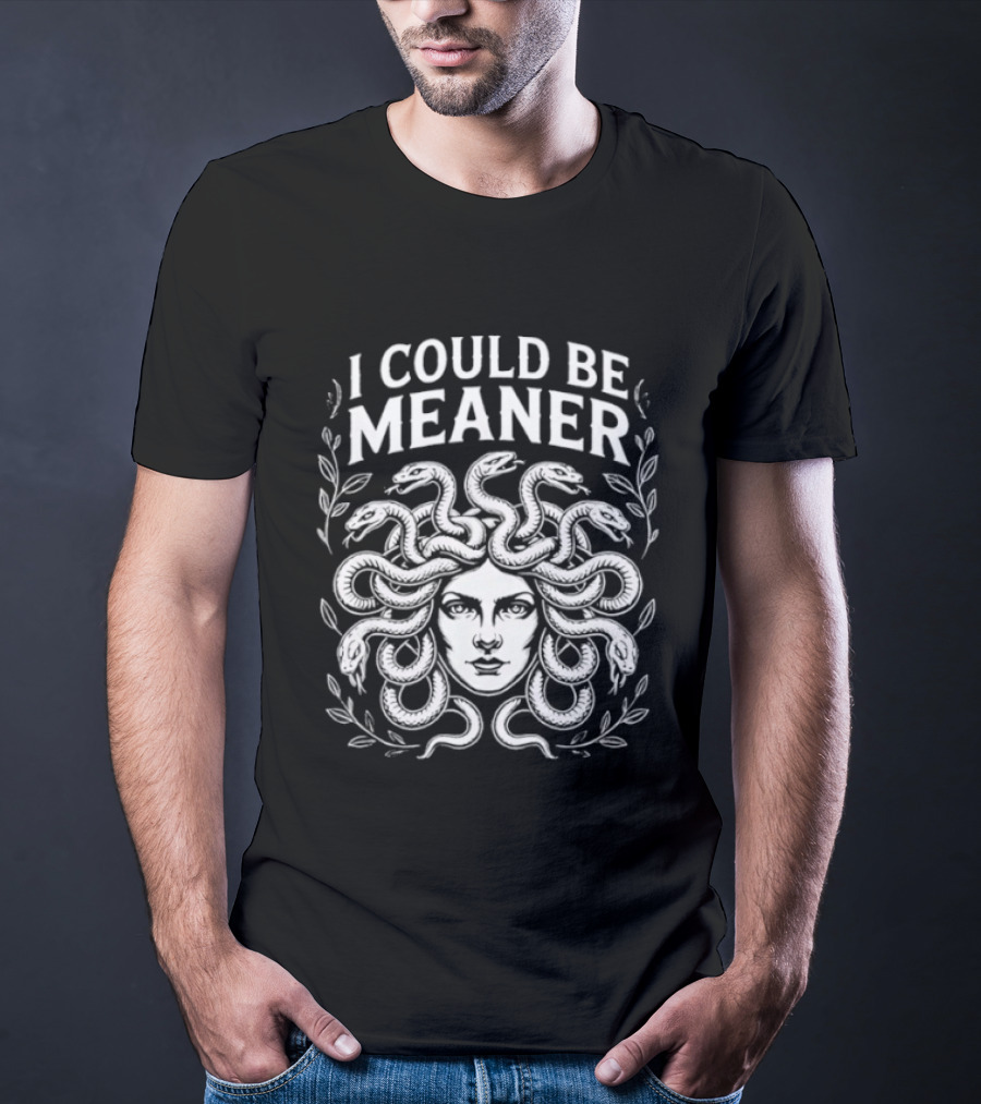 Medusa Head I Could Be Meaner Snakes And Leaves T-Shirt