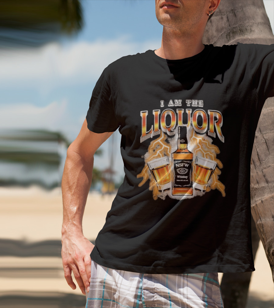 I Am The Liquor NSFW Whiskey Beers Bottle Lightning T-Shirt
