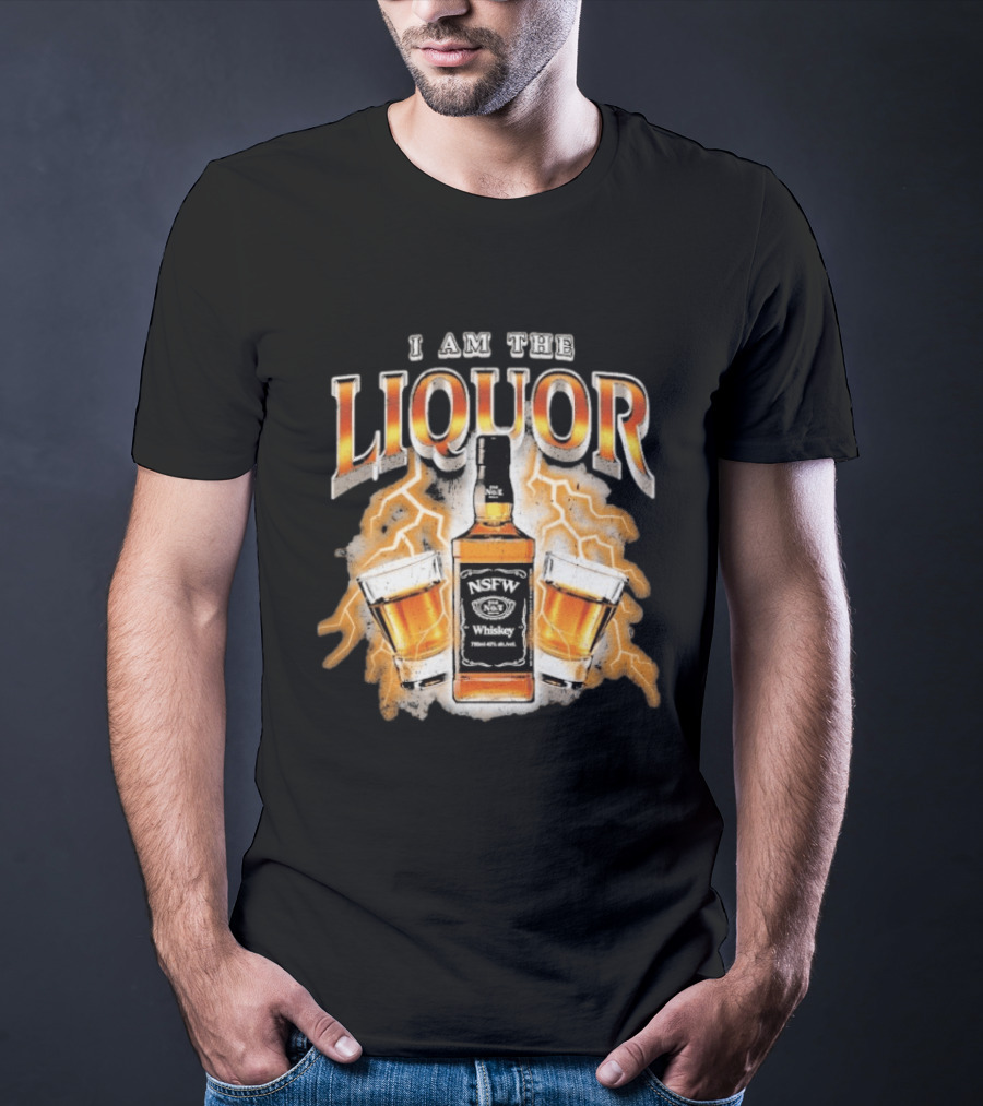 I Am The Liquor NSFW Whiskey Beers Bottle Lightning T-Shirt