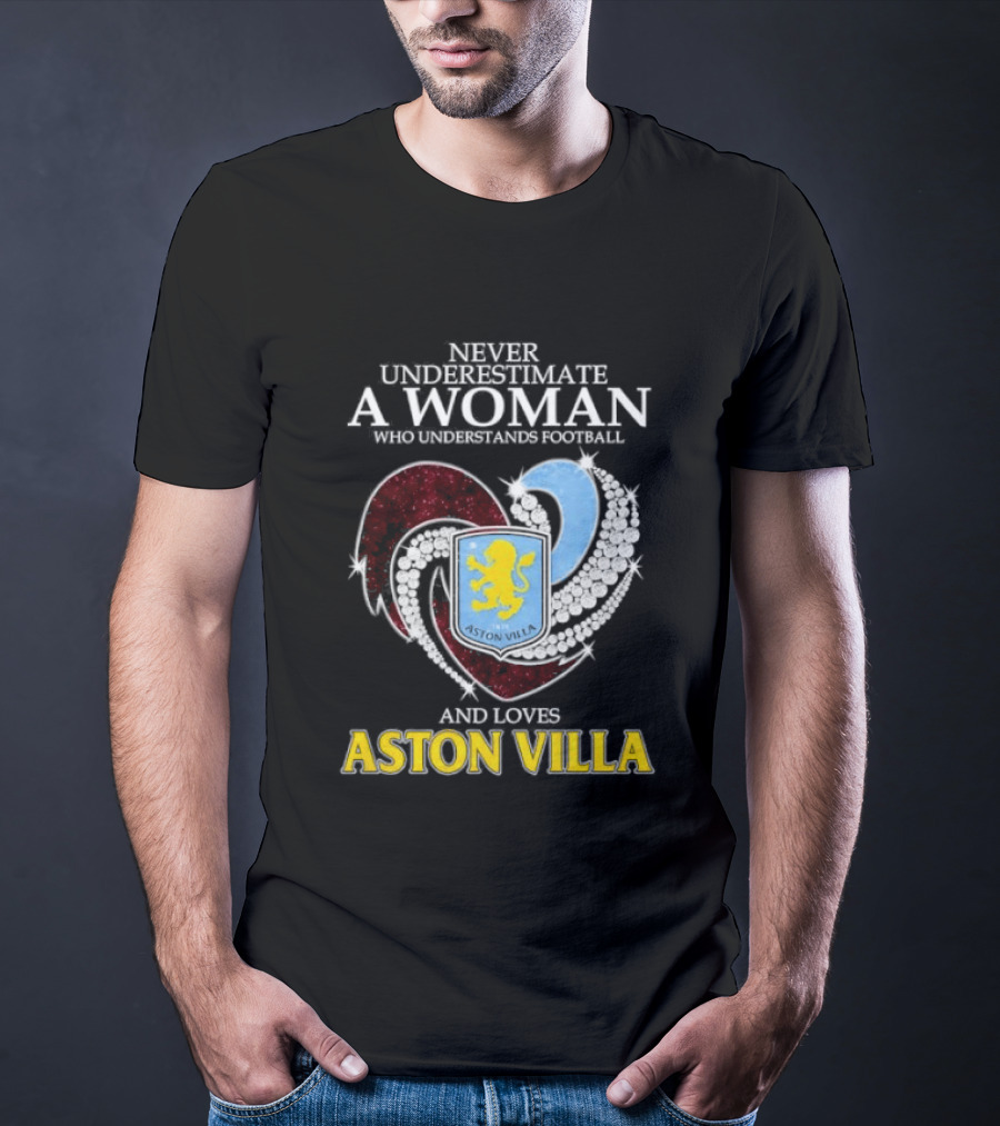 Never Underestimate A Woman Who Understands Football And Loves Aston Villa T-Shirt