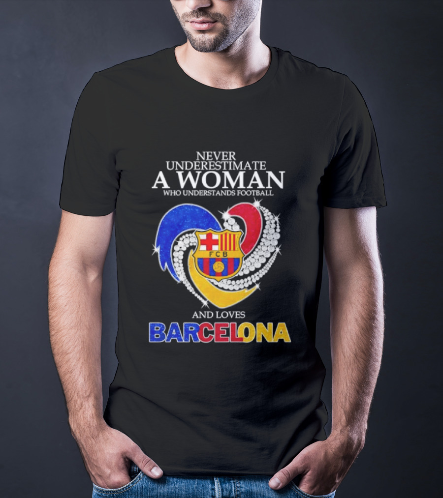 Never Underestimate A Woman Who Understands Football And Loves Barcelona T-Shirt