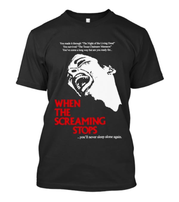 When The Screaming Stops You'll Never Sleep Again Night Of The Living Dead Texas Chainsaw Massacre T-Shirt